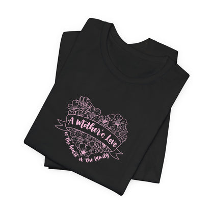 A Mother's Love is the Heart of the Family | T-Shirt