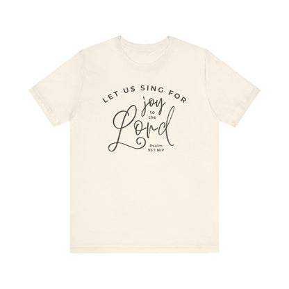 Let Us Sing for Joy to the Lord | T-Shirt