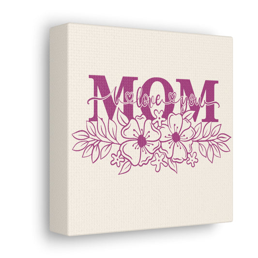 Mom I Love You | Small or Large Canvas