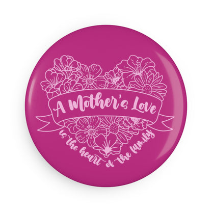 A Mother's Love is the Heart of the Family | Button Magnet