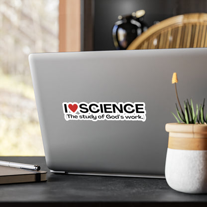 I Love Science (The study of God's work.) | Kiss-Cut Vinyl Decal