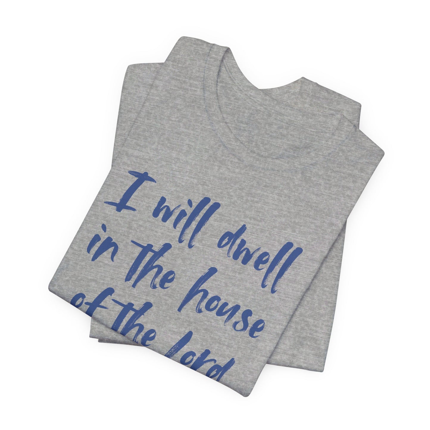 I Will Dwell in the House of the Lord Forever | T-Shirt