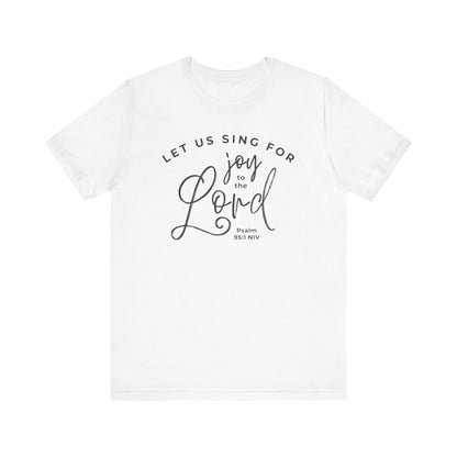 Let Us Sing for Joy to the Lord | T-Shirt