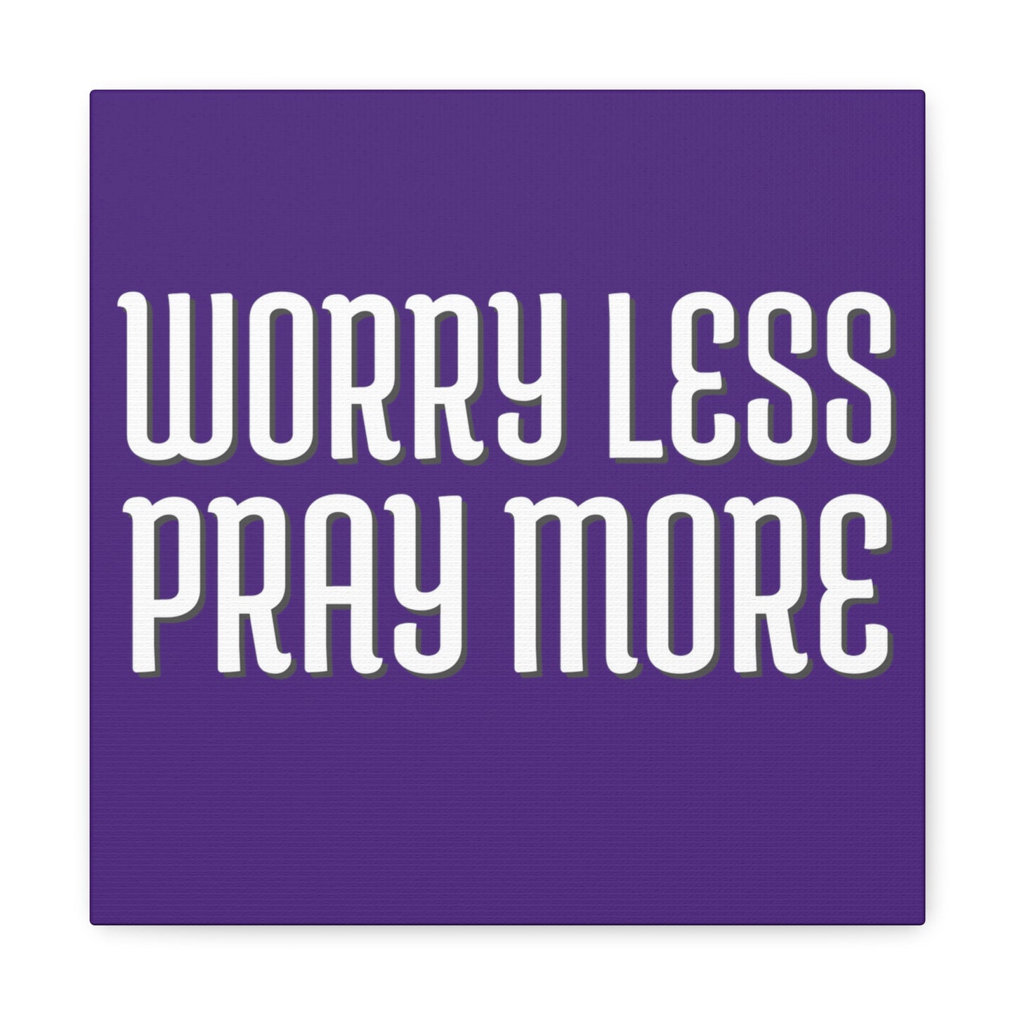 Worry Less Pray More | Small or Large Canvas