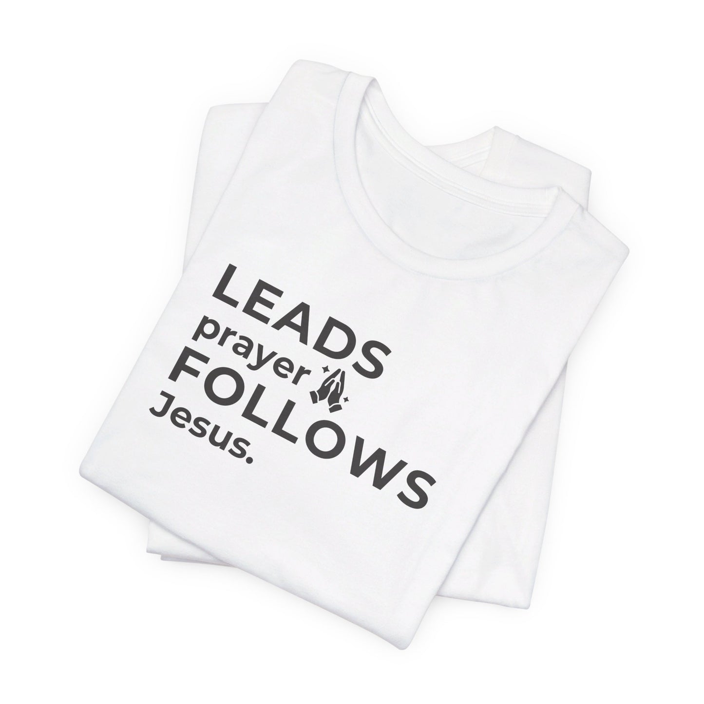 Leads Prayer Follows Jesus | T-Shirt