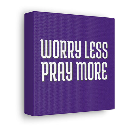 Worry Less Pray More | Small or Large Canvas