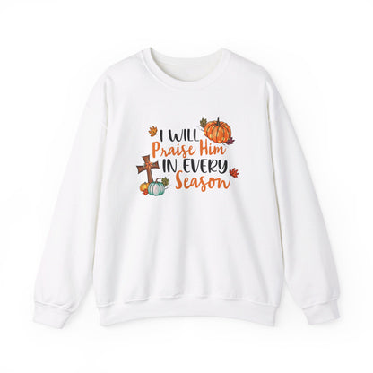 I Will Praise Him in Every Season | Sweatshirt