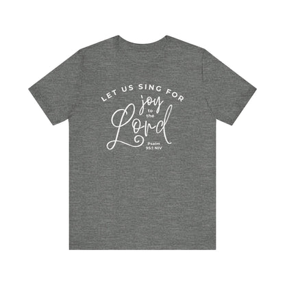 Let Us Sing for Joy to the Lord | T-Shirt