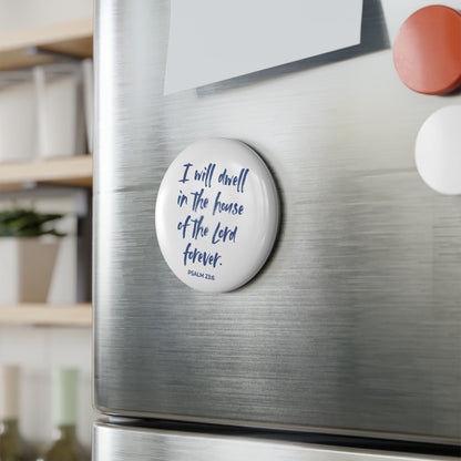 I Will Dwell in the House of the Lord Forever | Button Magnet