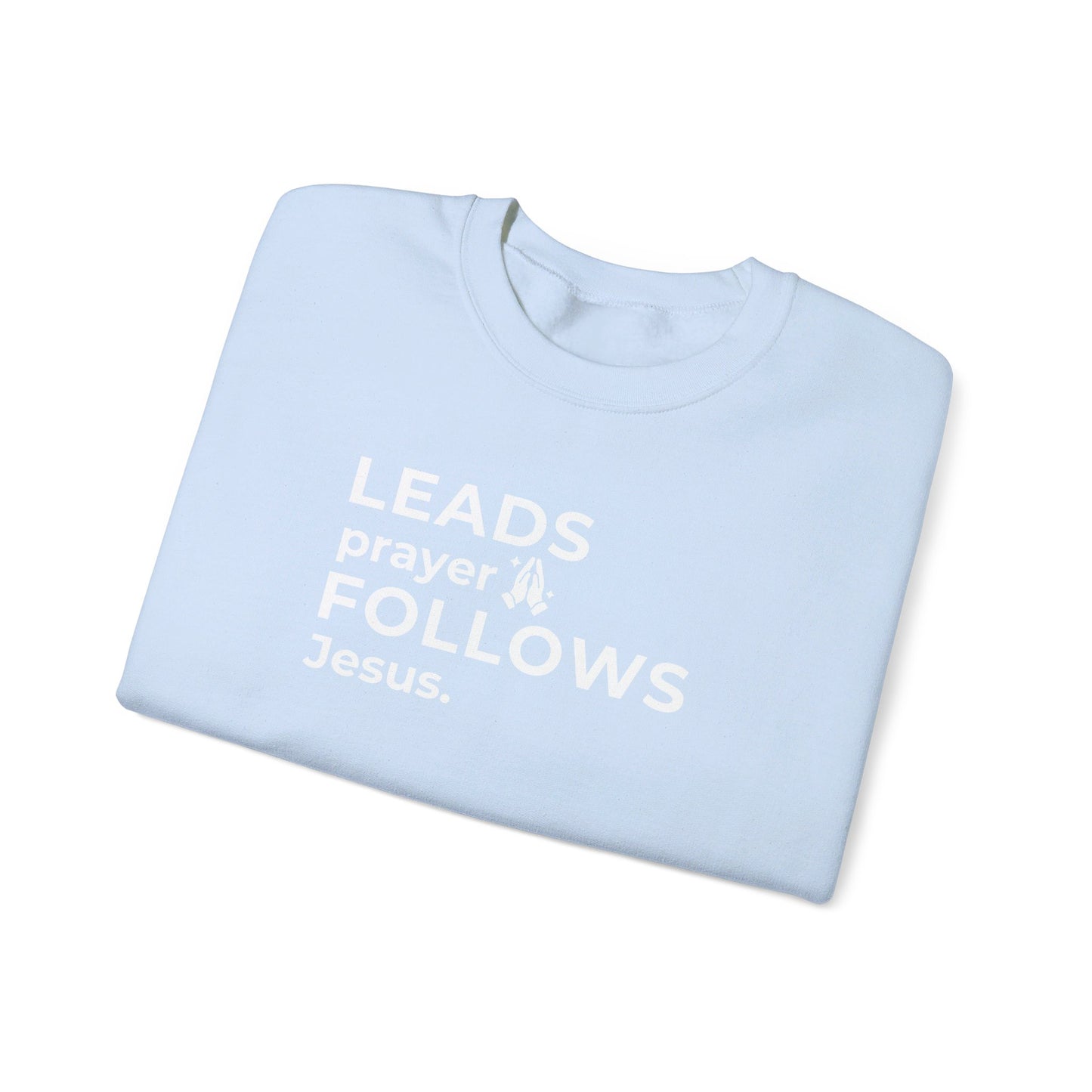 Leads Prayer Follows Jesus | Sweatshirt