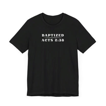 Baptized - Acts 2:38 | T-Shirt