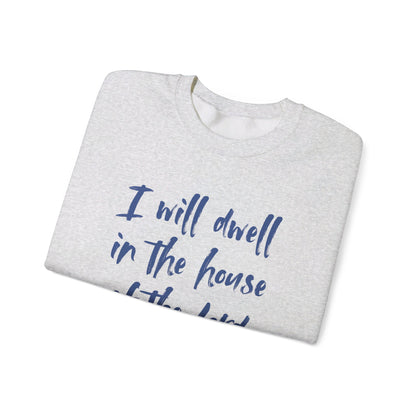 I Will Dwell in the House of the Lord Forever | Sweatshirt