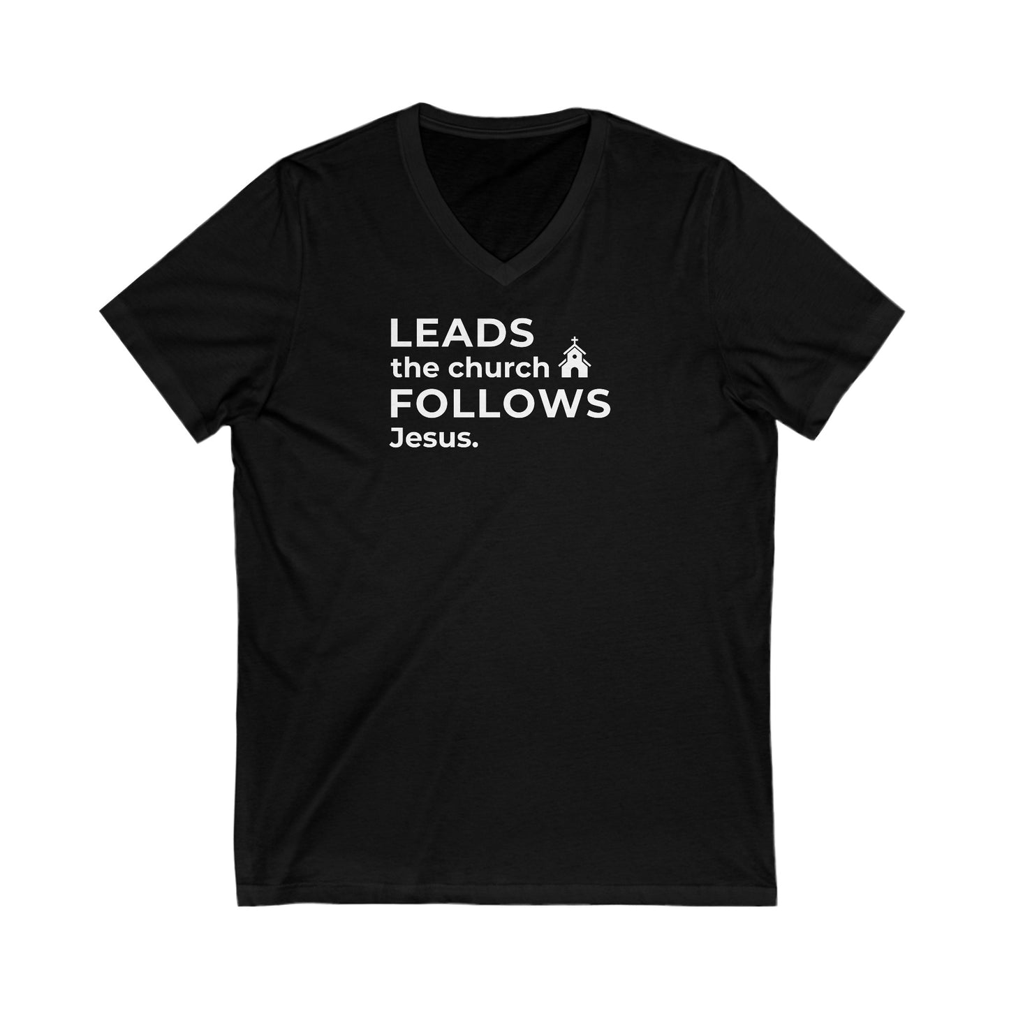 Leads the Church Follows Jesus | V-Neck T-Shirt