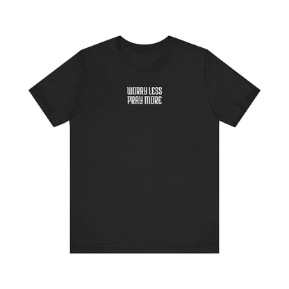 Worry Less Pray More | T-Shirt