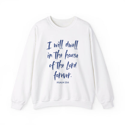 I Will Dwell in the House of the Lord Forever | Sweatshirt