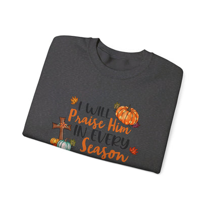 I Will Praise Him in Every Season | Sweatshirt