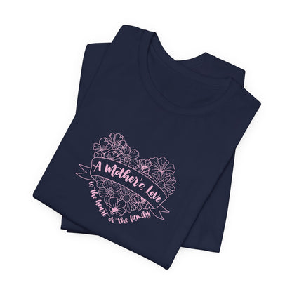 A Mother's Love is the Heart of the Family | T-Shirt