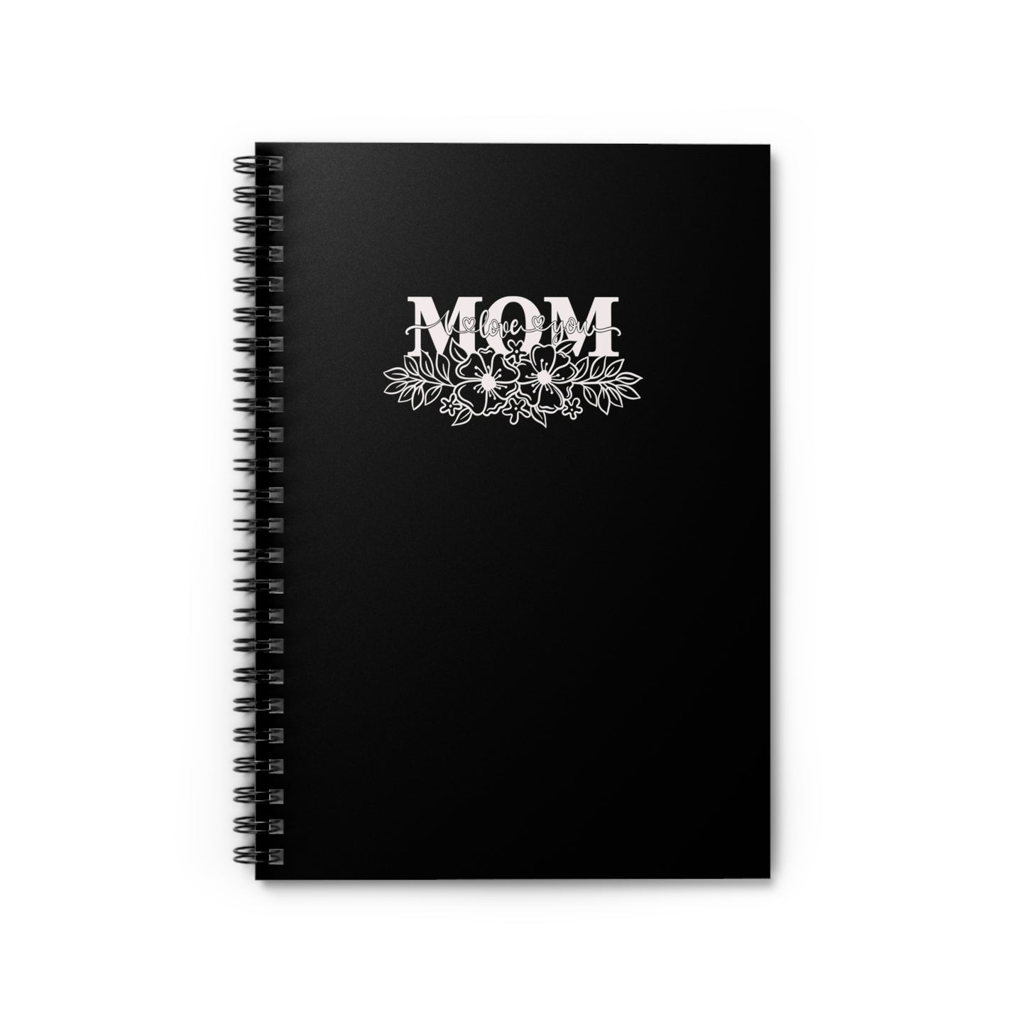 Mom I Love You | Spiral Notebook Journal