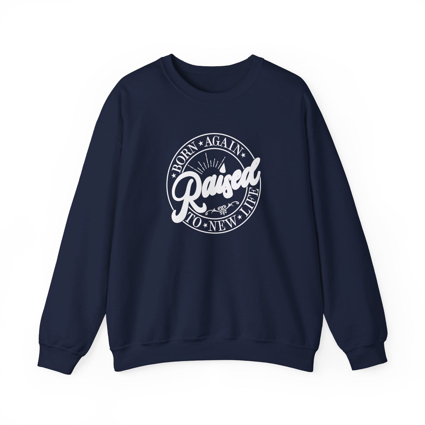 Born Again Raised New | Sweatshirt