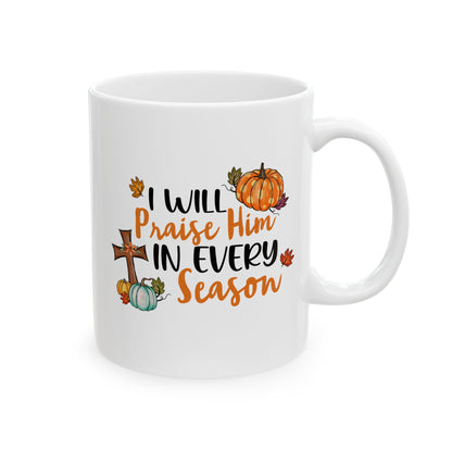 I Will Praise Him in Every Season | Ceramic Mug