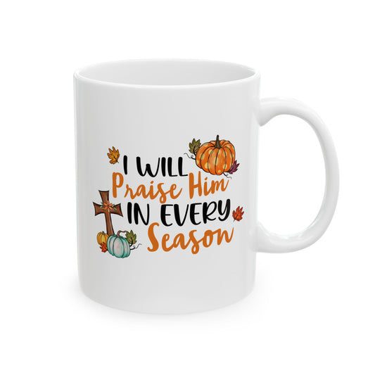 I Will Praise Him in Every Season | Ceramic Mug