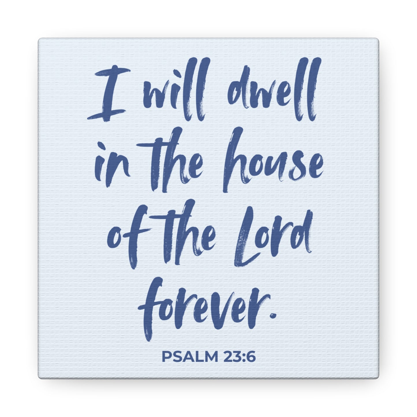 I Will Dwell in the House of the Lord Forever | Small or Large Canvas