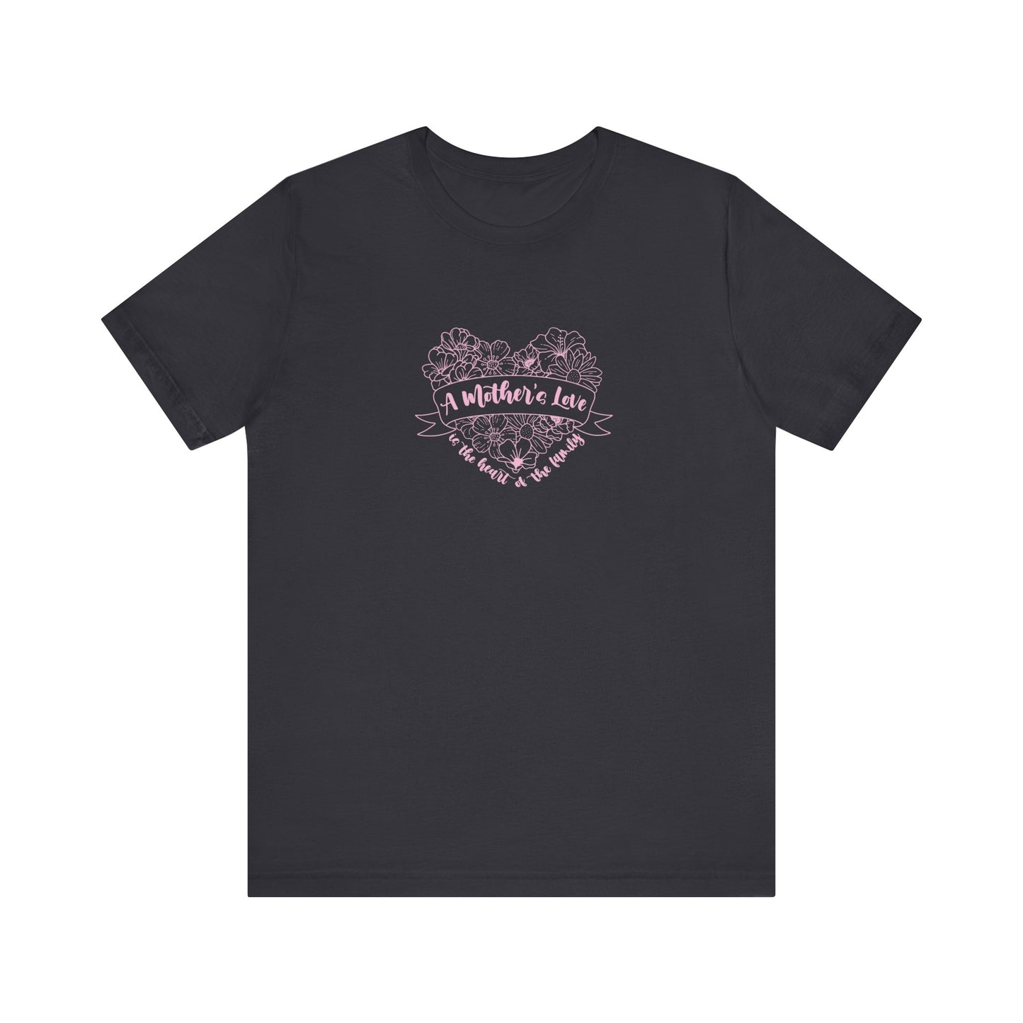 A Mother's Love is the Heart of the Family | T-Shirt