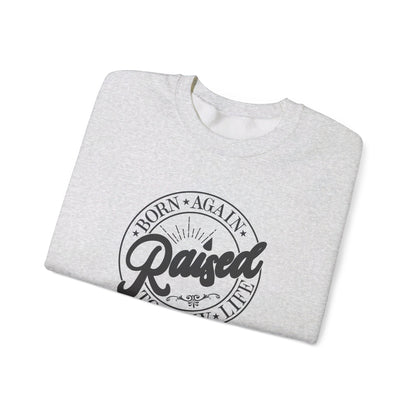 Born Again Raised New | Sweatshirt