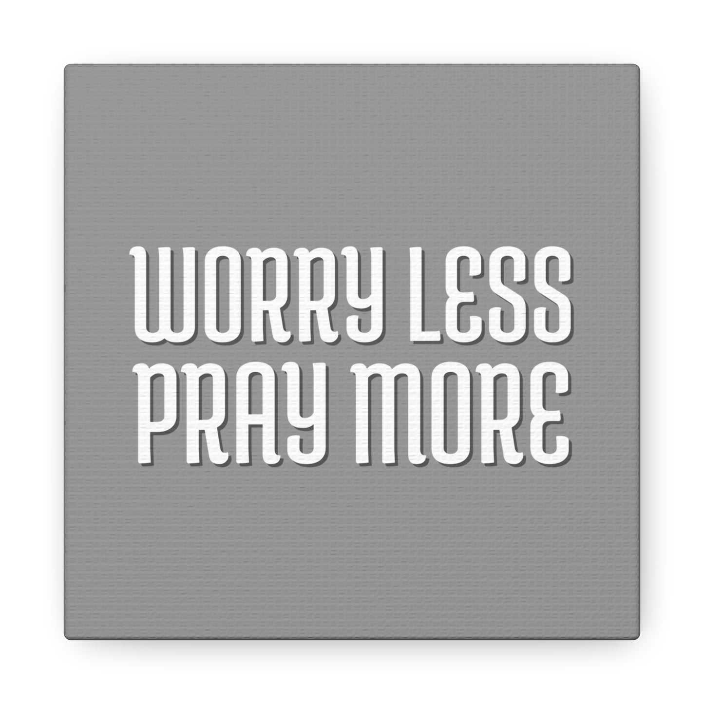 Worry Less Pray More | Small or Large Canvas