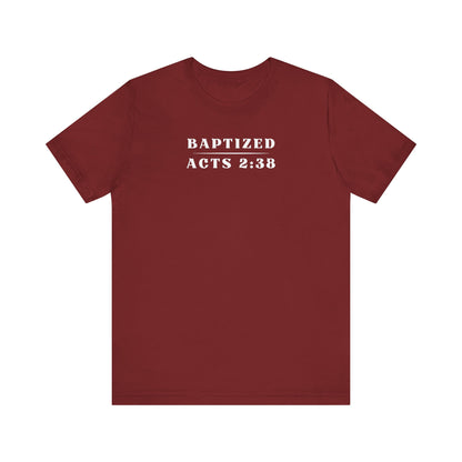 Baptized - Acts 2:38 | T-Shirt