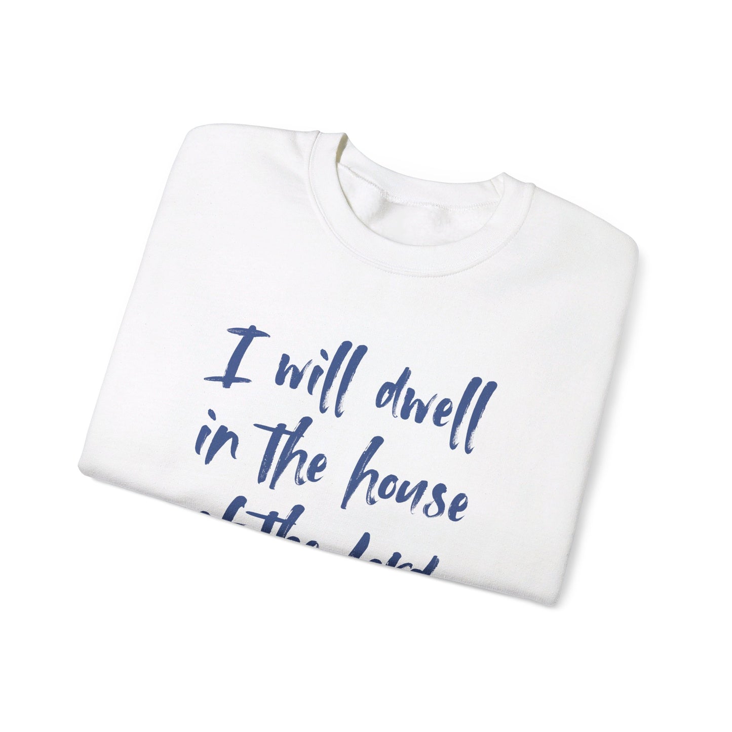 I Will Dwell in the House of the Lord Forever | Sweatshirt