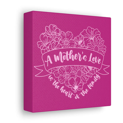 A Mother's Love is the Heart of the Family | Small or Large Canvas