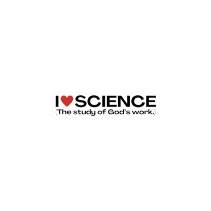 I Love Science (The study of God's work.) | Kiss-Cut Vinyl Decal